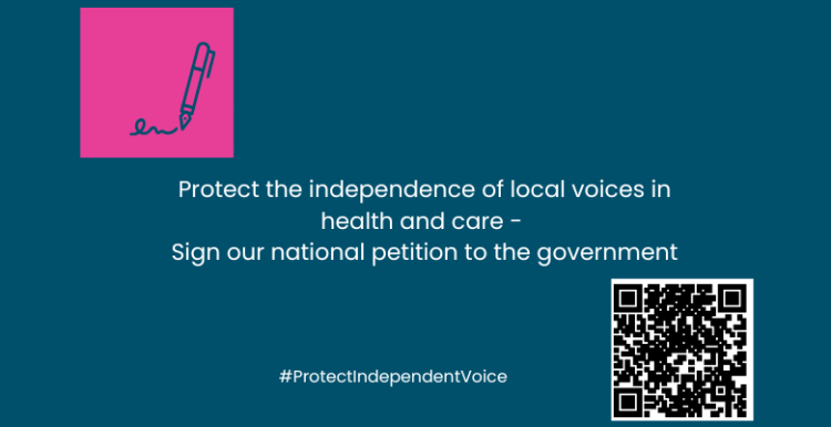 In the top corner of the image is an icon of a pen making a signature against a bright pink background. In the middle is text: Protect the independence of local voices in health and care - Sign our national petition to the government. #ProtectIndependentVoice . At the bottom right is the QR code for the petition