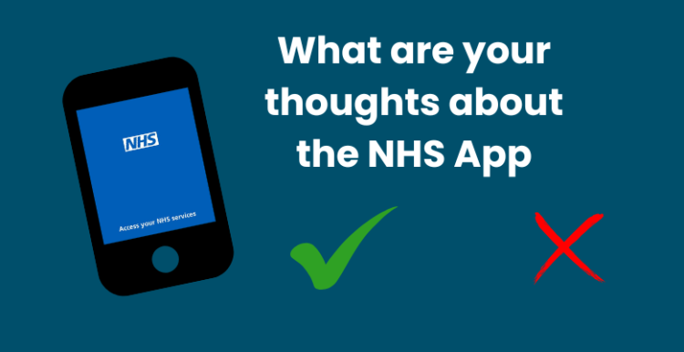 Icon of a mobile phone showing the NHS App screen. Words beside the icon are: What are your thoughts about the NHS App. Underneath is a green cross and a red tick