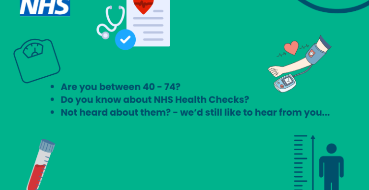 On a teal background are the words: Are you between 40 - 74? Do you know about NHS Health Checks? Not heard about them? - we’d still like to hear from you...Surrounding the words are icons of weighing scales, blood pressure being taken, a phial of blood and a person having their height measured. In the top left is the NHS logo with a heart, stethoscope and check list icon. In the top right is the Healthwatch Surrey logo.