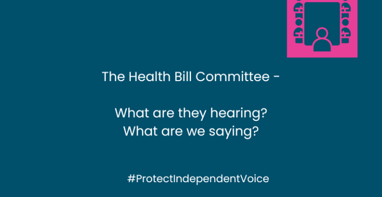 In the centre of the image are the words: The Health Bill Committee -  What are they hearing? What are we saying? #ProtectIndependentVoice. In the topright hand corner is a graphic of a committee (people sitting around a large table with one person at the end of the table).