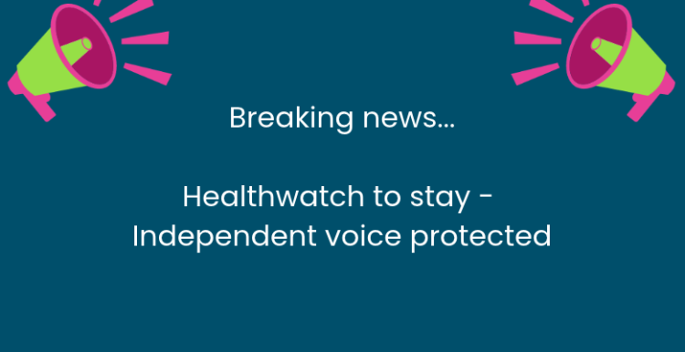 In the centre are the words 'Breaking news - Healthwatch to stay - independent voice protected.