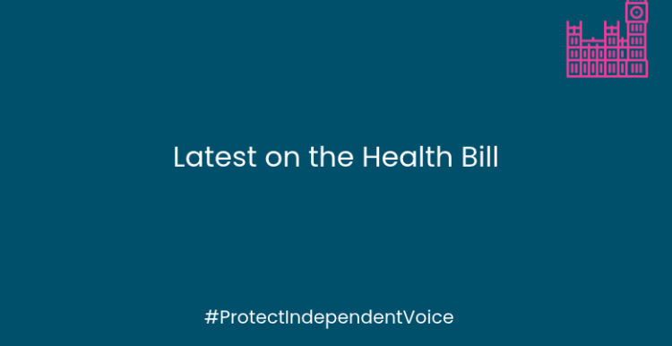 On a dark blue background are the words - Latest on the Health Bill #ProtectIndependentVoice In the top right hand corner is a graphic of the Houses of Parliament