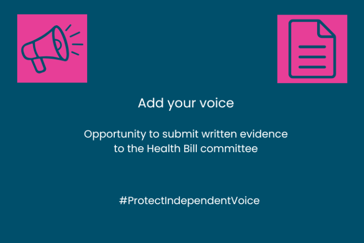Text is: Add your voice - Opportunity to submit written evidence to the Health Bill committee #ProtectIndependentVoice. Above the text in the top left corner is a megaphone graphic, in the right corner is a document graphic.