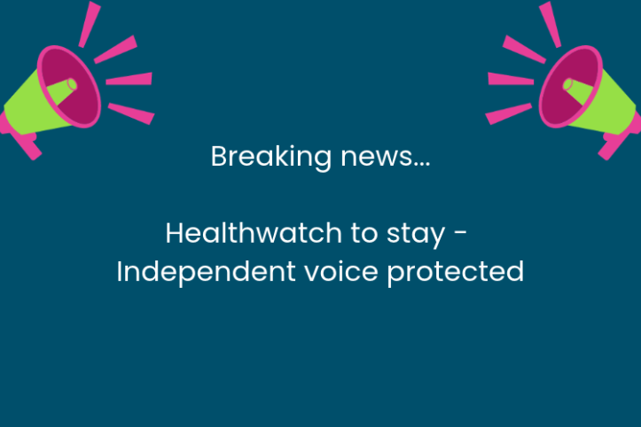 In the centre are the words 'Breaking news - Healthwatch to stay - independent voice protected.