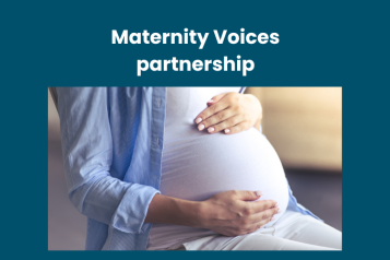 Text at top: Maternity Voices partnership. Image underneath is of a person with their hands cradling their expectant tummy.