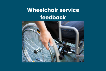 Text at top: Wheelchair service feedback. Underneath text is a photo of the wheel of a self-propeeling wheelchair with a hand on it. A person's leg can just be seen sitting in a wheelchair.
