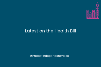 On a dark blue background are the words - Latest on the Health Bill #ProtectIndependentVoice In the top right hand corner is a graphic of the Houses of Parliament