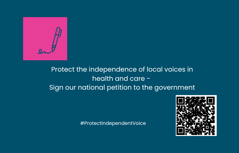 In the top corner of the image is an icon of a pen making a signature against a bright pink background. In the middle is text: Protect the independence of local voices in health and care - Sign our national petition to the government. #ProtectIndependentVoice . At the bottom right is the QR code for the petition