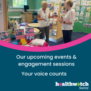 A photo of our volunteers at a library on an engagement session. Underneath on a dark blue background, are the words 'Upcoming engagement sessions and the Healthwatch Surrey logo
