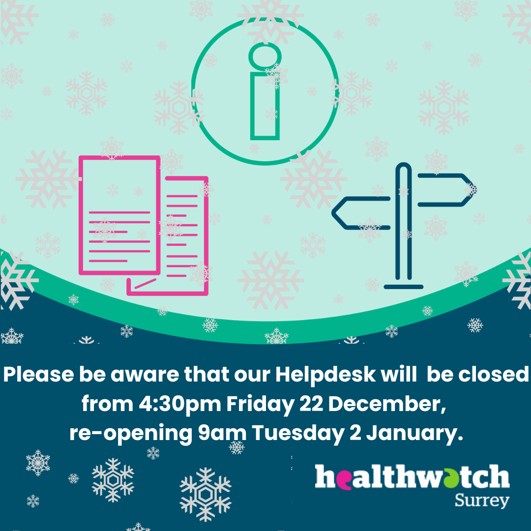 At the top are 3 icons: An 'i' for information, a leaflet and a signpost. Underneath are the words 'Please be aware that our Helpdesk will be closed from 4.30pm on Friday 22 December, re-opening 9am Tuesday 2 January. At the bottom right is the Healthwatch Surrey logo. The image is covered with snowflakes.