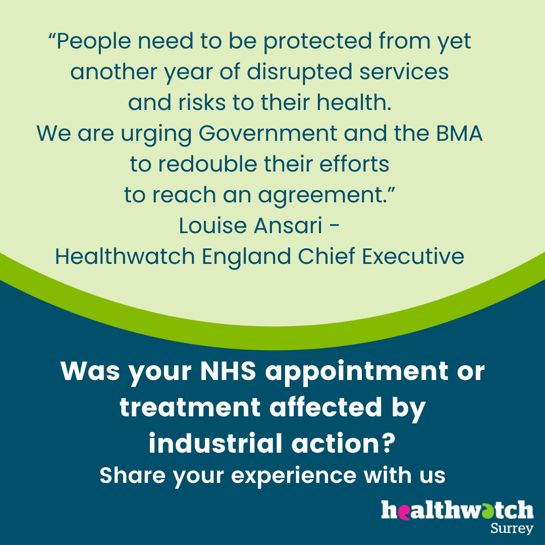Par of the quote in the main body of text is placed on a pale green background. To the right are the words ‘Was your NHS appointment or treatment affected by industrial action? Share you experience with us. To the bottom right is the Healthwatch Surrey logo