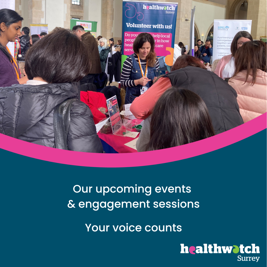 A photo of staff and volunteers at The Guildford Hongkongers Lunar Market event. There are lots of people looking at the informaiton on our table and talking to the team and volunteers. Underneath on a dark blue background are the words 'Our upcoming events & engagement sessions; Your Voice Counts’ and the Healthwatch Surrey logo.