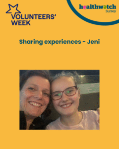 The image shows a photo of Jeni, one of our volunteers, and her daughter. Above the photo are the words: Sharing experiences - Jeni. In the top left corner is the Volunteers Week logo and in the top right corner the Healthwatch Surrey logo.