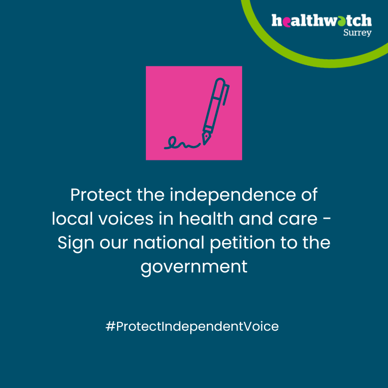 Image shows a pink box with an icon of a pen signing at the bottom. The wording says: Protect the independence of local voices in health and care - sign our national petition to the government #ProtectIndependentVoice. In the top left hand corner is our Healthwatch Surrey logo